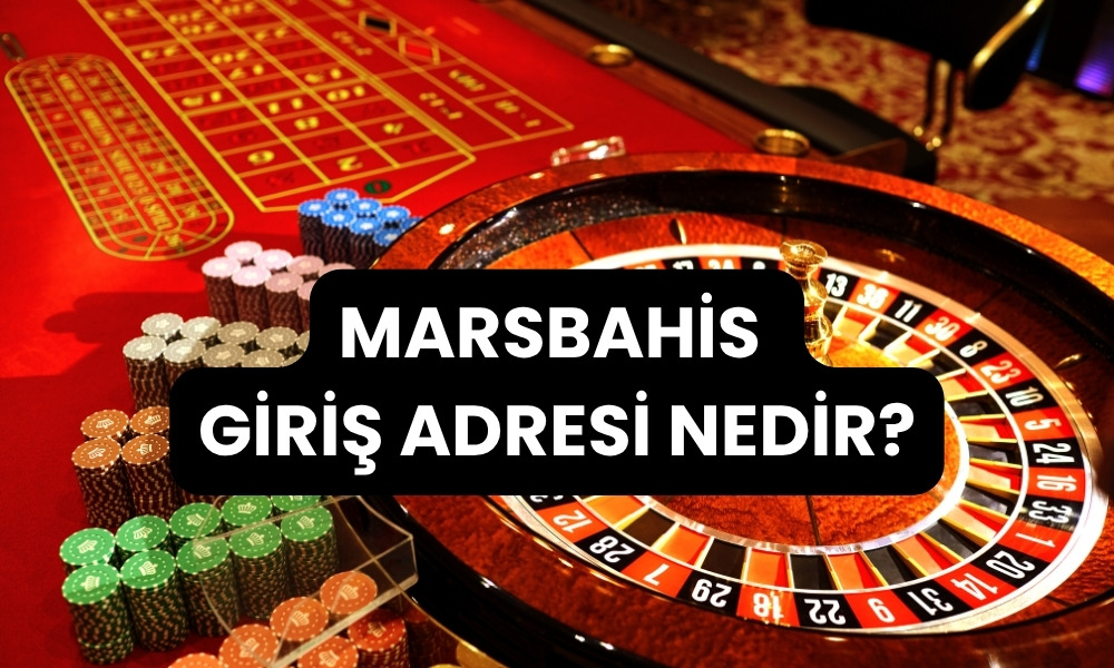 Marsbahis Giriş Adresi Nedir